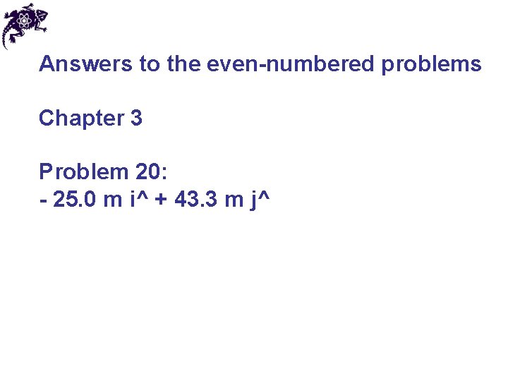 Answers to the even-numbered problems Chapter 3 Problem 20: - 25. 0 m i^