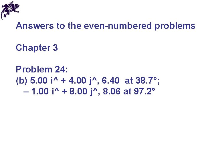 Answers to the even-numbered problems Chapter 3 Problem 24: (b) 5. 00 i^ +