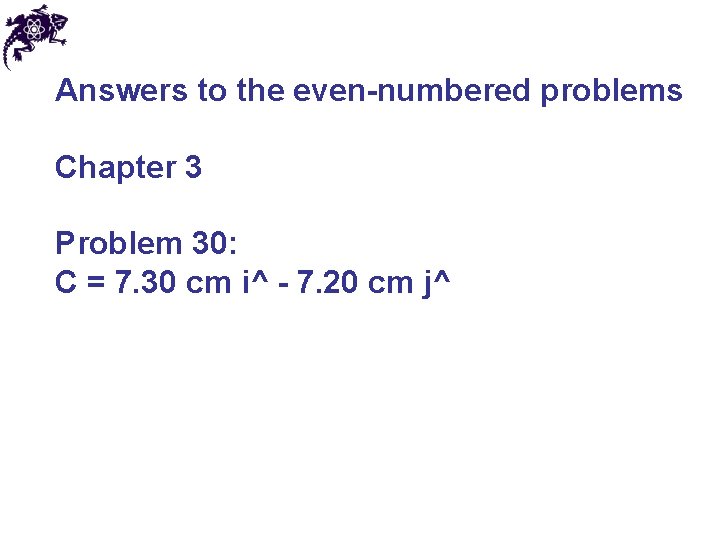 Answers to the even-numbered problems Chapter 3 Problem 30: C = 7. 30 cm