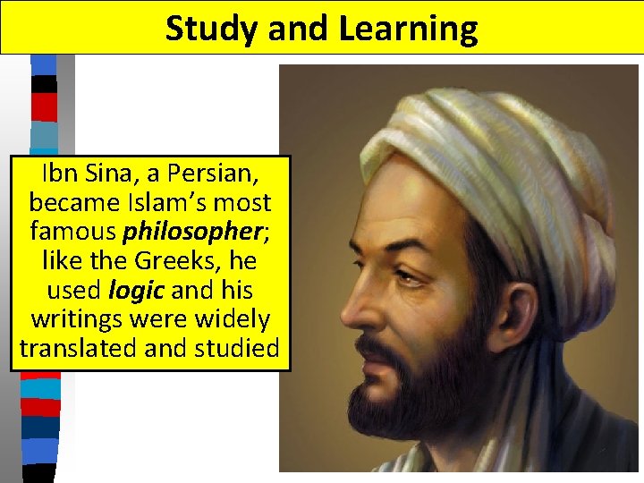 Study and Learning Ibn Sina, a Persian, became Islam’s most famous philosopher; like the