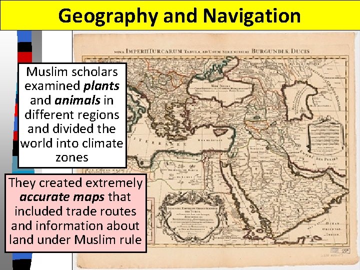 Geography and Navigation Muslim scholars examined plants and animals in different regions and divided