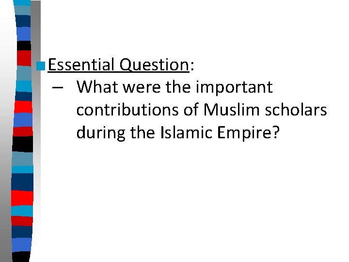 ■ Essential Question: – What were the important contributions of Muslim scholars during the