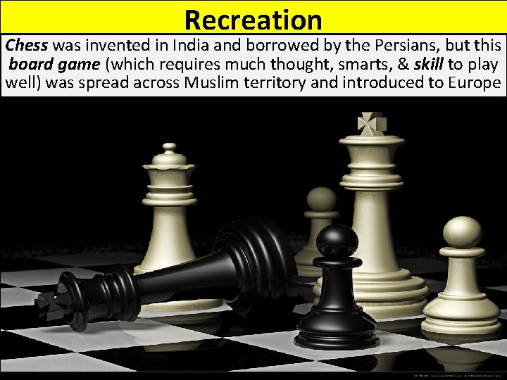 Recreation Chess was invented in India and borrowed by the Persians, but this board