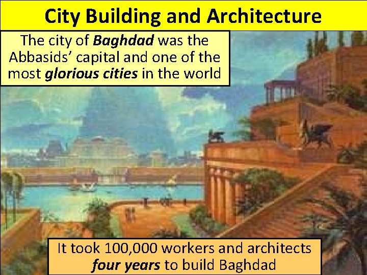 City Building and Architecture The city of Baghdad was the Abbasids’ capital and one