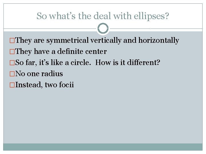 So what’s the deal with ellipses? �They are symmetrical vertically and horizontally �They have