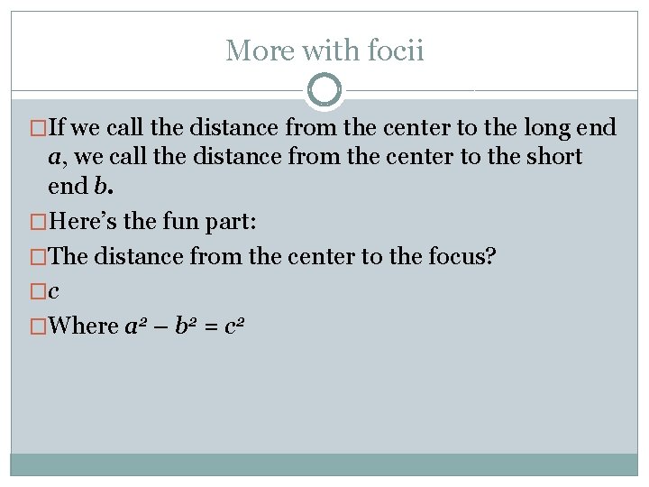 More with focii �If we call the distance from the center to the long