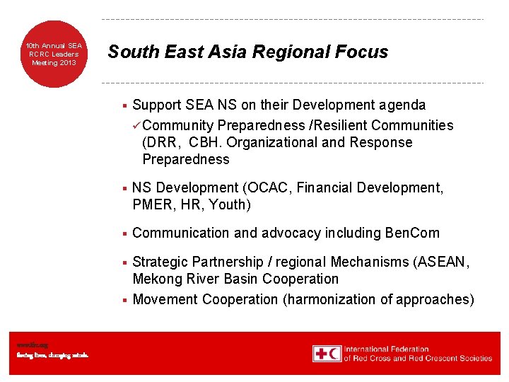 10 th Annual SEA RCRC Leaders Meeting 2013 South East Asia Regional Focus §