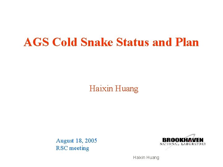 AGS Cold Snake Status and Plan Haixin Huang August 18, 2005 RSC meeting Haixin