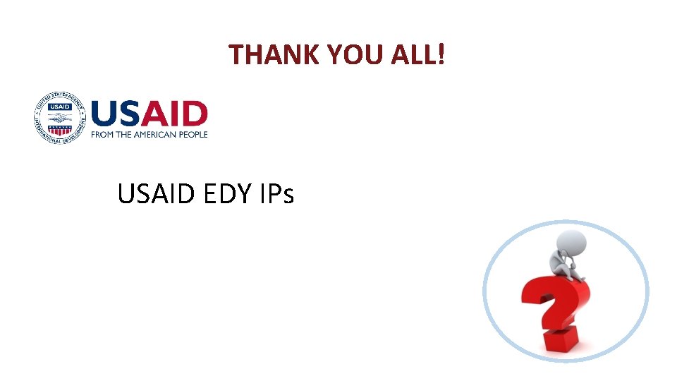 THANK YOU ALL! USAID EDY IPs 