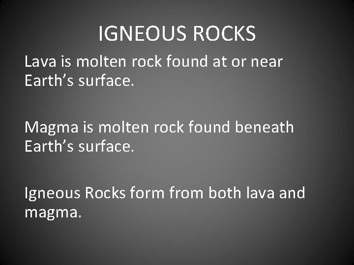 IGNEOUS ROCKS Lava is molten rock found at or near Earth’s surface. Magma is