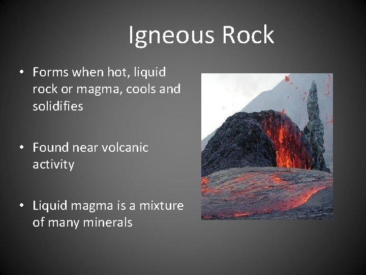 Igneous Rock • Forms when hot, liquid rock or magma, cools and solidifies •