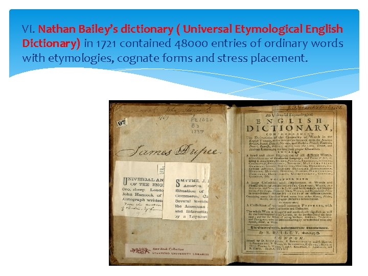 VI. Nathan Bailey’s dictionary ( Universal Etymological English Dictionary) in 1721 contained 48000 entries