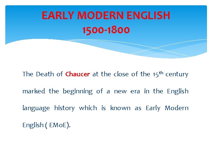 EARLY MODERN ENGLISH 1500 -1800 The Death of Chaucer at the close of the