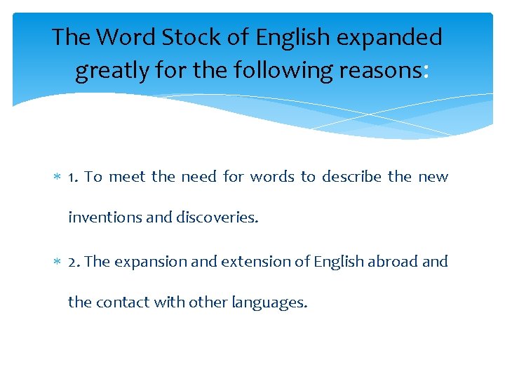 The Word Stock of English expanded greatly for the following reasons: 1. To meet