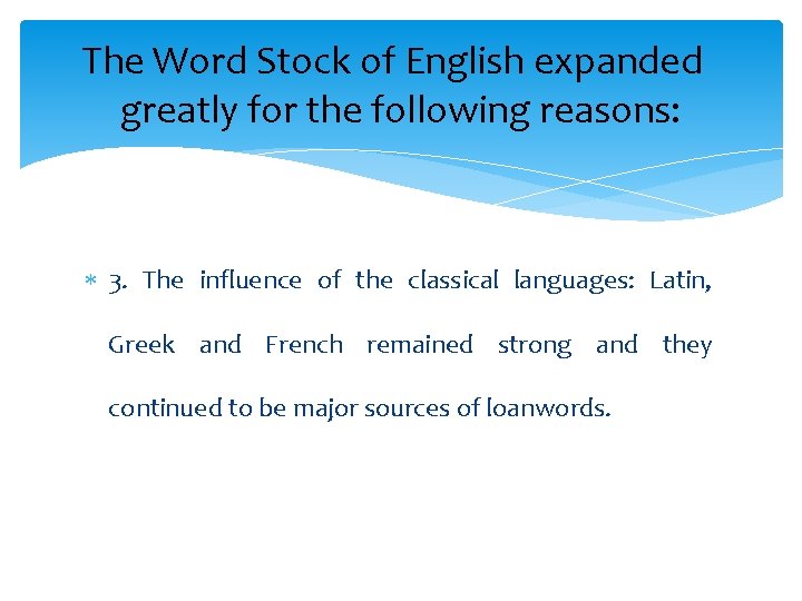 The Word Stock of English expanded greatly for the following reasons: 3. The influence
