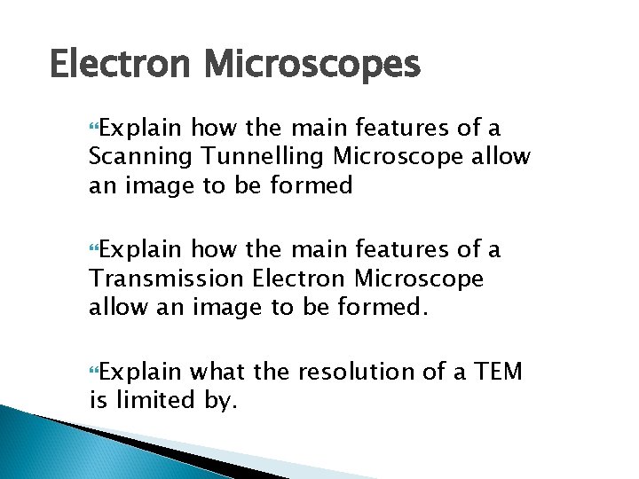 Electron Microscopes Explain how the main features of a Scanning Tunnelling Microscope allow an