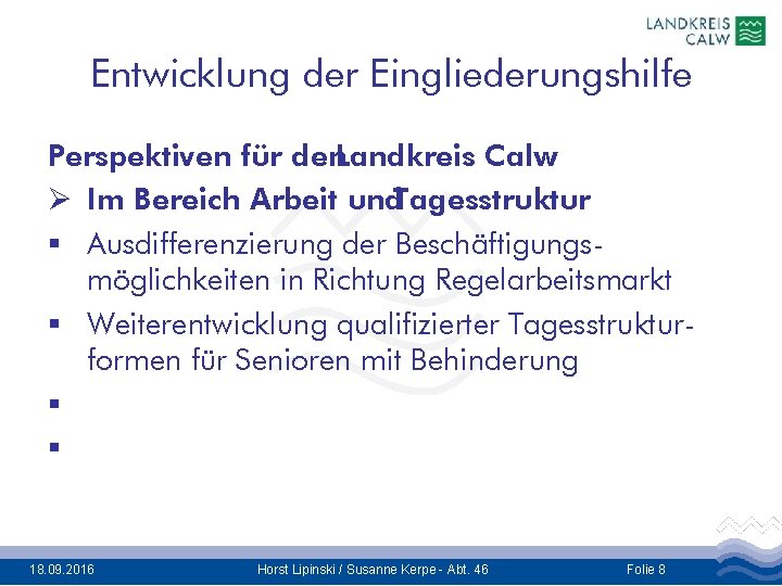 Entwicklung der Eingliederungshilfe Perspektiven für den. Landkreis Calw Ø Im Bereich Arbeit und. Tagesstruktur