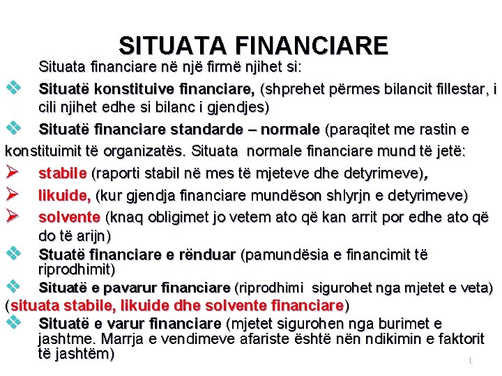 SITUATA FINANCIARE Situata financiare në një firmë njihet si: v Situatë konstituive financiare, (shprehet