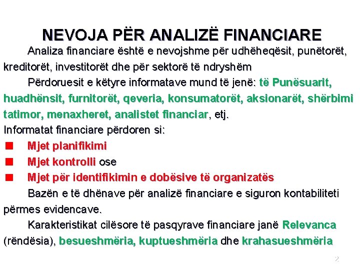 NEVOJA PËR ANALIZË FINANCIARE Analiza financiare është e nevojshme për udhëheqësit, punëtorët, kreditorët, investitorët