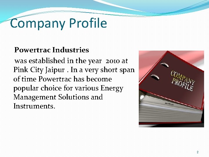 Company Profile Powertrac Industries was established in the year 2010 at Pink City Jaipur.