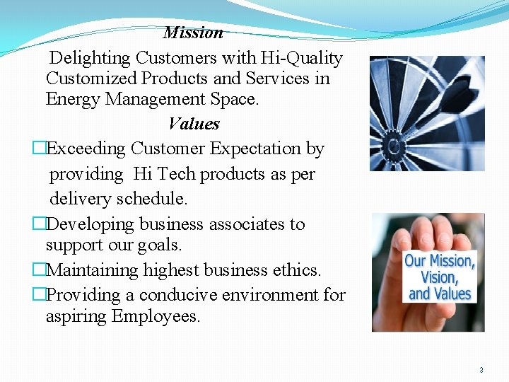 Mission Delighting Customers with Hi-Quality Customized Products and Services in Energy Management Space. Values