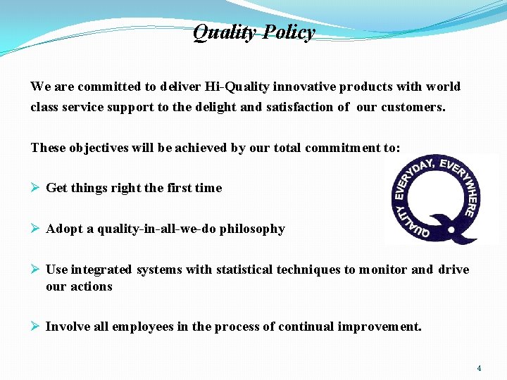 Quality Policy We are committed to deliver Hi-Quality innovative products with world class service