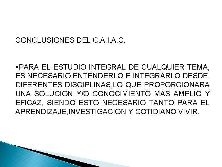 CONCLUSIONES DEL C. A. I. A. C. §PARA EL ESTUDIO INTEGRAL DE CUALQUIER TEMA,