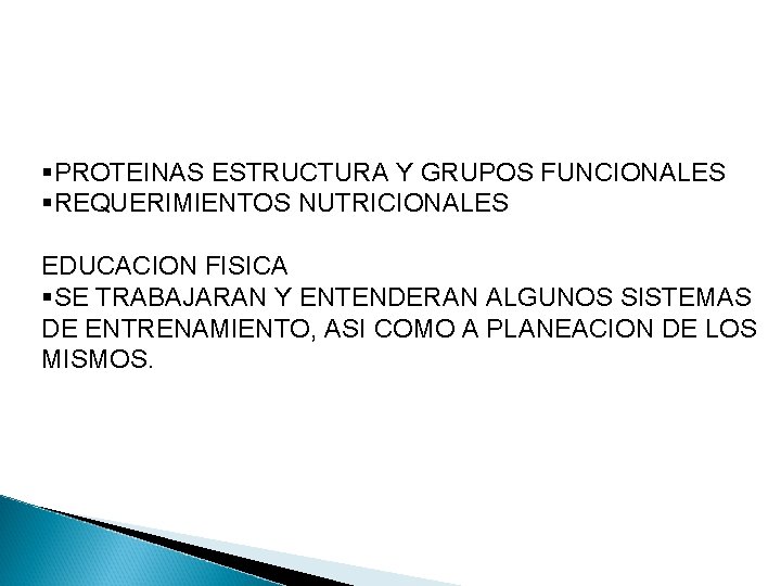 §PROTEINAS ESTRUCTURA Y GRUPOS FUNCIONALES §REQUERIMIENTOS NUTRICIONALES EDUCACION FISICA §SE TRABAJARAN Y ENTENDERAN ALGUNOS