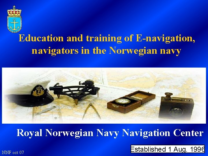 Education and training of E-navigation, navigators in the Norwegian navy Royal Norwegian Navy Navigation