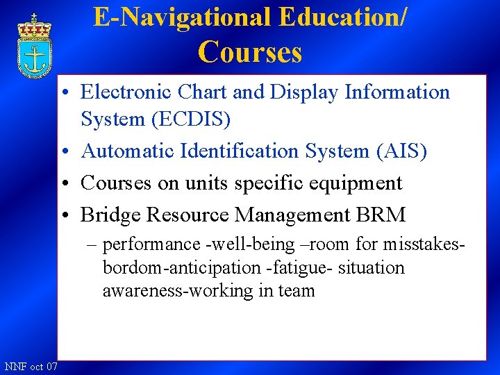 E-Navigational Education/ Courses • Electronic Chart and Display Information System (ECDIS) • Automatic Identification