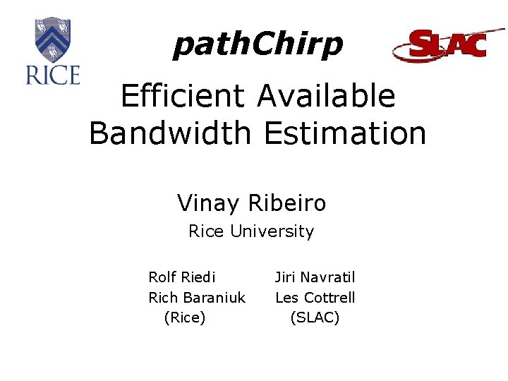 path. Chirp Efficient Available Bandwidth Estimation Vinay Ribeiro Rice University Rolf Riedi Rich Baraniuk