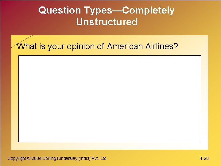Question Types—Completely Unstructured What is your opinion of American Airlines? Copyright © 2009 Dorling Question Types—Completely Unstructured What is your opinion of American Airlines? Copyright © 2009 Dorling