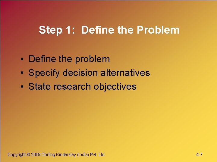Step 1: Define the Problem • Define the problem • Specify decision alternatives • Step 1: Define the Problem • Define the problem • Specify decision alternatives •