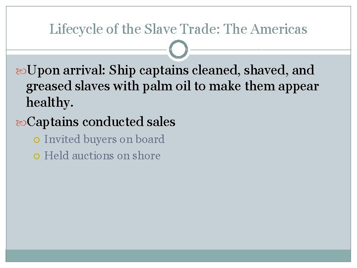 Lifecycle of the Slave Trade: The Americas Upon arrival: Ship captains cleaned, shaved, and
