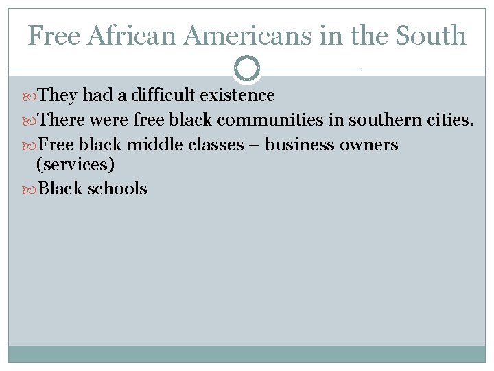 Free African Americans in the South They had a difficult existence There were free