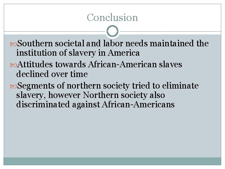 Conclusion Southern societal and labor needs maintained the institution of slavery in America Attitudes