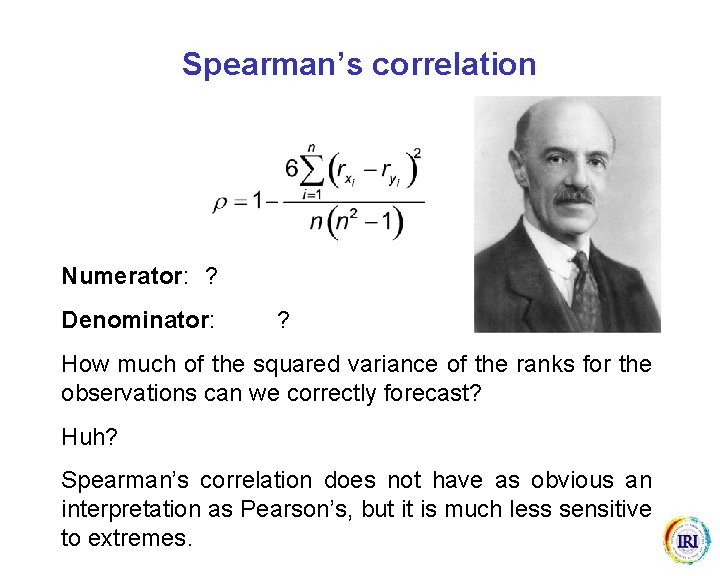Spearman’s correlation Numerator: ? Denominator: ? How much of the squared variance of the