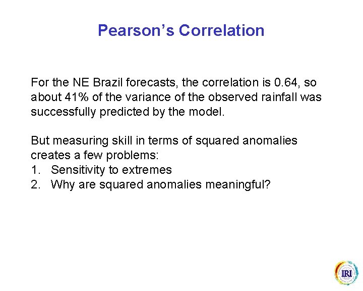 Pearson’s Correlation For the NE Brazil forecasts, the correlation is 0. 64, so about