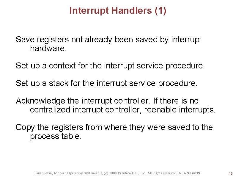 Interrupt Handlers (1) Save registers not already been saved by interrupt hardware. Set up