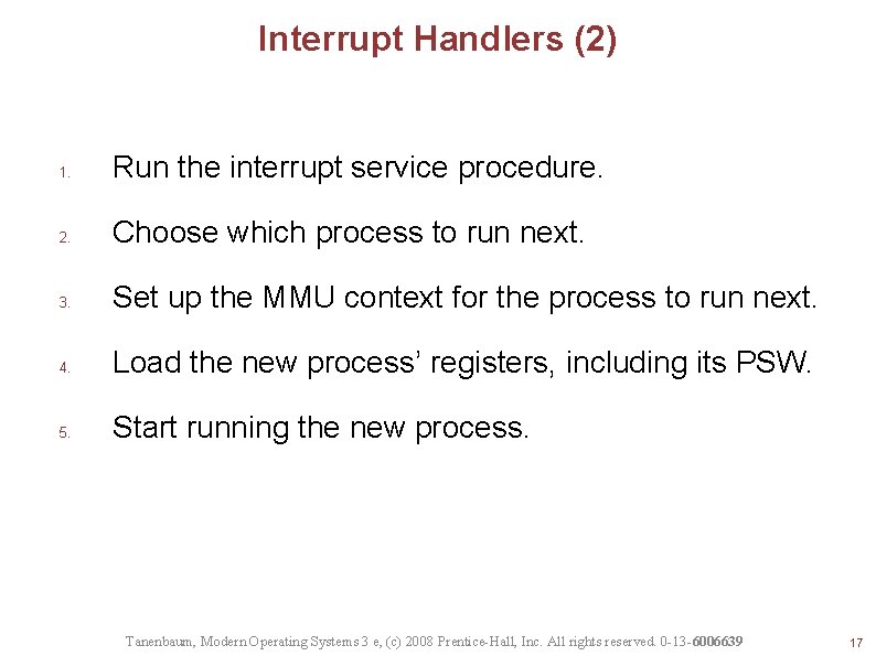 Interrupt Handlers (2) 1. Run the interrupt service procedure. 2. Choose which process to