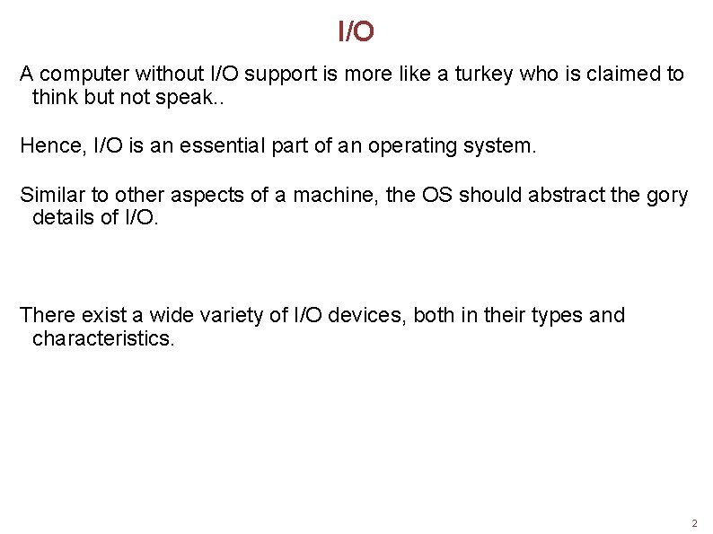 I/O A computer without I/O support is more like a turkey who is claimed