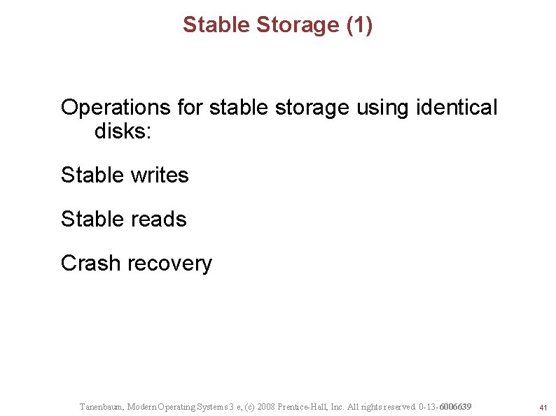 Stable Storage (1) Operations for stable storage using identical disks: Stable writes Stable reads