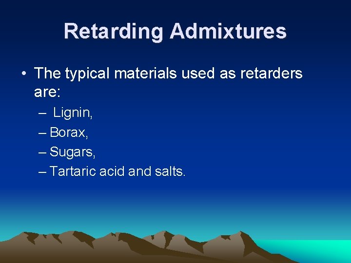 Retarding Admixtures • The typical materials used as retarders are: – Lignin, – Borax,