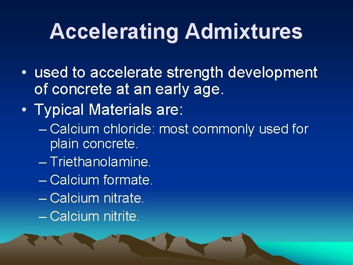 Accelerating Admixtures • used to accelerate strength development of concrete at an early age.