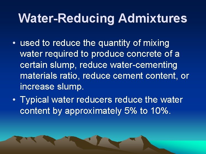 Water-Reducing Admixtures • used to reduce the quantity of mixing water required to produce