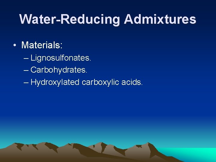 Water-Reducing Admixtures • Materials: – Lignosulfonates. – Carbohydrates. – Hydroxylated carboxylic acids. 