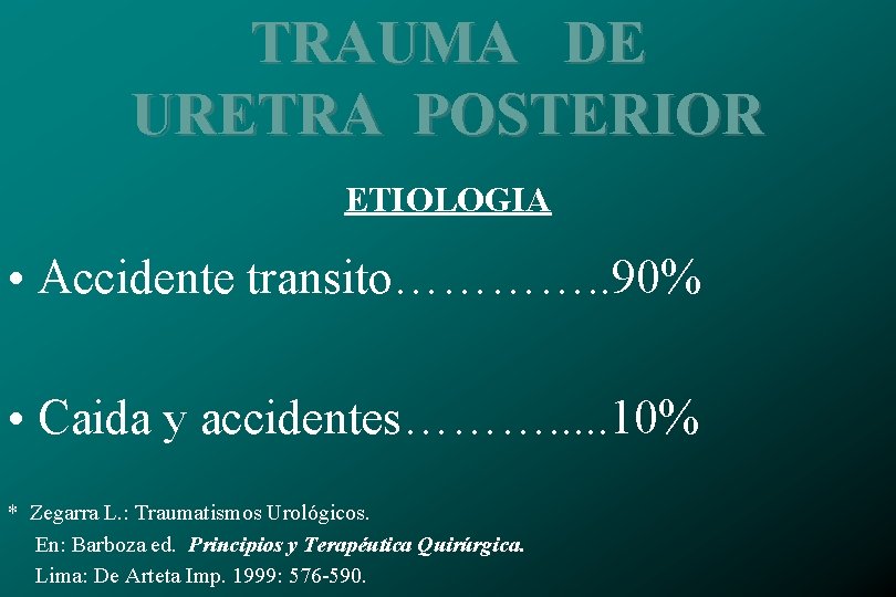 TRAUMA DE URETRA POSTERIOR ETIOLOGIA • Accidente transito…………. . 90% • Caida y accidentes……….