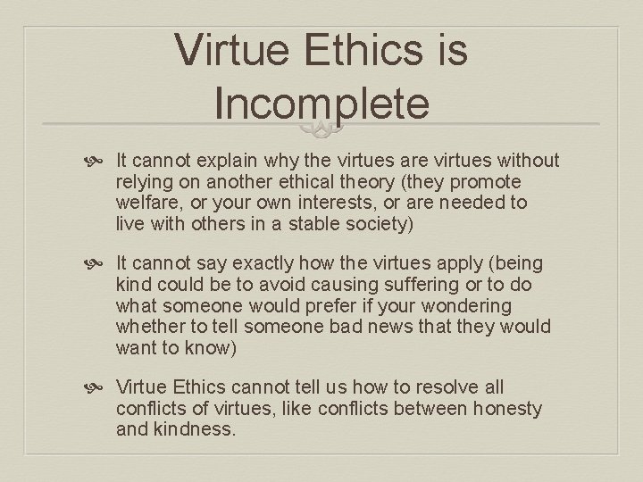 Virtue Ethics is Incomplete It cannot explain why the virtues are virtues without relying