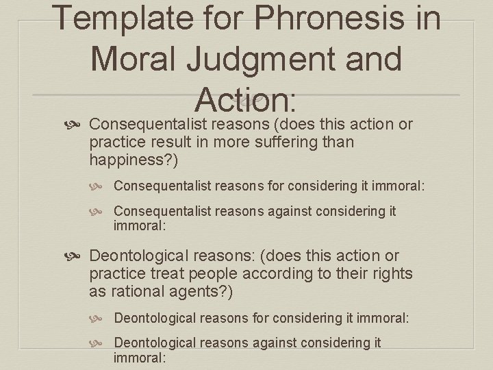 Template for Phronesis in Moral Judgment and Action: Consequentalist reasons (does this action or