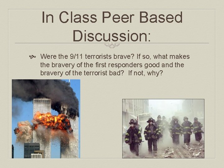 In Class Peer Based Discussion: Were the 9/11 terrorists brave? If so, what makes